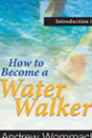 Introduction to How to Become a Water Walker